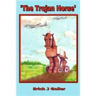 The Trojan Horse by Goller, Erich J., 9780615192666