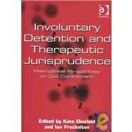 Involuntary Detention and Therapeutic Jurisprudence: International Perspectives on Civil Commitment by Diesfeld,Kate;Freckelton,Ian, 9780754622666