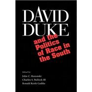 David Duke and the Politics of Race in the South by Kuzenski, John C.; Bullock, Charles S.; Gaddie, Ronald Keith, 9780826512666