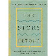 The Story Retold: A Biblical-Theological Introduction to the New Testament by Beale, G. K.; Gladd, Benjamin L., 9780830852666