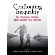 Confronting Inequality How Policies and Practices Shape Children's Opportunities by Tach, Laura; Dunifon, Rachel; Miller, Douglas, 9781433832666