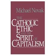 Catholic Ethic and the Spirit of Capitalism by Novak, Michael; Novak, Jana, 9781501142666