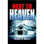 Next to Heaven by White, Jeanette, 9781599262666