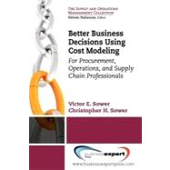 Better Business Decisions Using Cost Modeling by Sower, Victor E.; Sower, Christopher H., 9781606492666