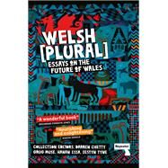 Welsh (Plural) Essays on the Future of Wales by Chetty, Darren; Muse, Grug; Issa, Hanan; Tyne, Lestyn, 9781913462666