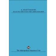 A. Hyatt Mayor; Selected Writings and a Bibliography by A. Hyatt Mayor, 9780300192667