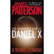The Dangerous Days of Daniel X by Patterson, James; Ledwidge, Michael (CON), 9780316032667
