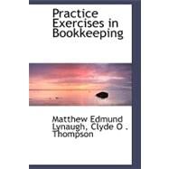 Practice Exercises in Bookkeeping by Lynaugh, Matt Edmund; Thompson, Clyde O., 9780554492667