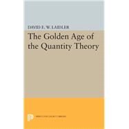 The Golden Age of the Quantity Theory by Laidler, David E. W., 9780691632667