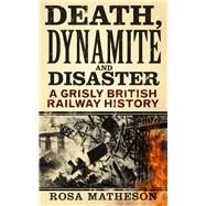 Death, Dynamite and Disaster by Matheson, Rosa, 9780752492667