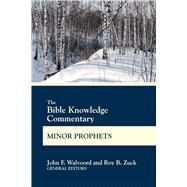 The Bible Knowledge Commentary Minor Prophets by Walvoord, John F.; Zuck, Roy B., 9780830772667