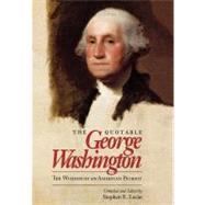 The Quotable George Washington The Wisdom of an American Patriot by Lucas, Stephen E., 9780945612667