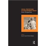 Social Protection as Development Policy: Asian Perspectives by Cook,Sarah;Cook,Sarah, 9781138662667