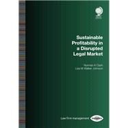 Sustainable Profitability in a Disrupted Legal Market by Clark, Norman K.; Walker Johnson, Lisa M., 9781787422667