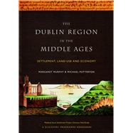 The Dublin Region in the Middle Ages Settlement, Land-Use and Economy by Murphy, Margaret; Potterton, Michael, 9781846822667