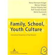Family, School, Youth Culture : International Perspectives of Pupil Research by Kruger, Heinz-Hermann; Helsper, Werner; Foljanty-Jost, Gesine; Kramer, Rolf-Torsten, 9783631552667
