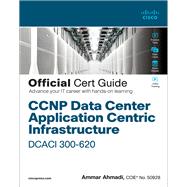 CCNP Data Center Application Centric Infrastructure 300-620 DCACI Official Cert Guide by Ahmadi, Ammar, 9780136602668