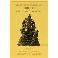 Readings of Santideva's Guide to Bodhisattva Practice (Bodhicaryavatara) by Gold, Jonathan C.; Duckworth, Douglas S., 9780231192668