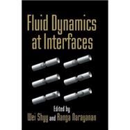 Fluid Dynamics at Interfaces by Edited by Wei Shyy , Ranga Narayanan, 9780521642668
