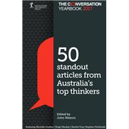 The Conversation Yearbook 2017 50 articles that informed public debate by Watson, John, 9780522872668