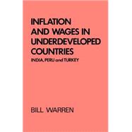 Inflation and Wages in Underdeveloped Countries: India, Peru, and Turkey, 1939-1960 by Warren,Bill, 9780714622668