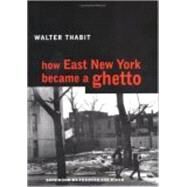How East New York Became a Ghetto by Thabit, Walter, 9780814782668