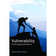 Vulnerability: Challenging Bioethics by ten Have; Henk, 9781138652668