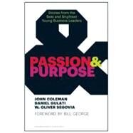 Passion & Purpose by Coleman, John; Gulati, Daniel; Segovia, W. Oliver; George, Bill, 9781422162668
