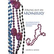 Strung Out on Archaeology by Laurie A Wilkie, 9781611322668