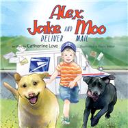 Alex, Jake and Moo Deliver Mail by Love, Catherine, 9780578782669