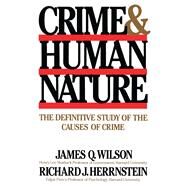 Crime Human Nature The Definitive Study of the Causes of Crime by Herrnstein, Richard J.; Wilson, James Q., 9780684852669