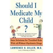 Should I Medicate My Child? by Lawrence Diller, 9780786752669