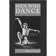 Men Who Dance : Aesthetics, Athletics and the Art of Masculinity by GARD, MICHAEL, 9780820472669