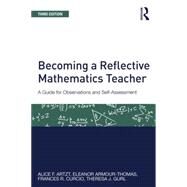 Becoming a Reflective Mathematics Teacher: A Guide for Observations and Self-Assessment by Artzt; Alice F., 9781138022669