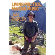 Living Politics, Making Music: The Writings of Jan Fairley by Fairley,Jan, 9781472412669