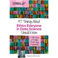 97 Things About Ethics Everyone in Data Should Know by Franks, Bill, 9781492072669