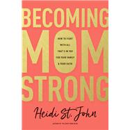 Becoming Momstrong by St. John, Heidi, 9781496412669