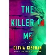 The Killer in Me by Kiernan, Olivia, 9781524742669