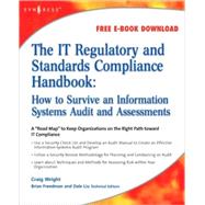 IT Regulatory and Standards Compliance Handbook : How to Survive Information Systems Audit and Assessments by Wright, Craig; Freedman, Brian; Liu, Dale, 9781597492669