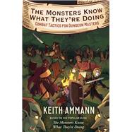 The Monsters Know What They're Doing Combat Tactics for Dungeon Masters by Ammann, Keith, 9781982122669