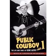 Public Cowboy No. 1 The Life and Times of Gene Autry by George-Warren, Holly, 9780195372670