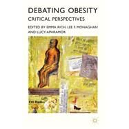 Debating Obesity Critical Perspectives by Rich, Emma; Monaghan, Lee F.; Monaghan, Lee; Aphramor, Lucy, 9780230222670