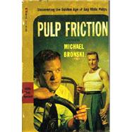 Pulp Friction Uncovering the Golden Age of Gay Male Pulps by Bronski, Michael, 9780312252670