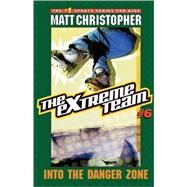 The Extreme Team: Into  Danger Zone by Christopher, Matt, 9780316762670