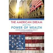 The American Dream and the Power of Wealth: Choosing Schools and Inheriting Inequality in the Land of Opportunity by Johnson; Heather Beth, 9780415832670