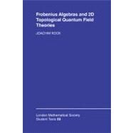 Frobenius Algebras and 2-D Topological Quantum Field Theories by Joachim Kock, 9780521832670