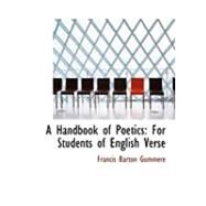 A Handbook of Poetics: For Students of English Verse by Gummere, Francis Barton, 9780554812670