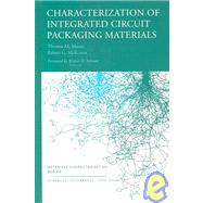 Characterization of Integrated Circuit Packaging Materials by Moore, Thomas M., 9780750692670