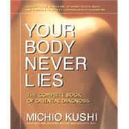 Your Body Never Lies by Kushi, Michio, 9780757002670