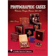 Photographic Cases : Victorian Design Sources, 1840-1870 by AdeleKenny, 9780764312670